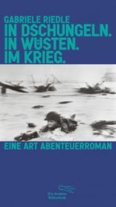 Gabriele Riedle - In Dschungeln. In Wüsten. Im Krieg. (Cover)